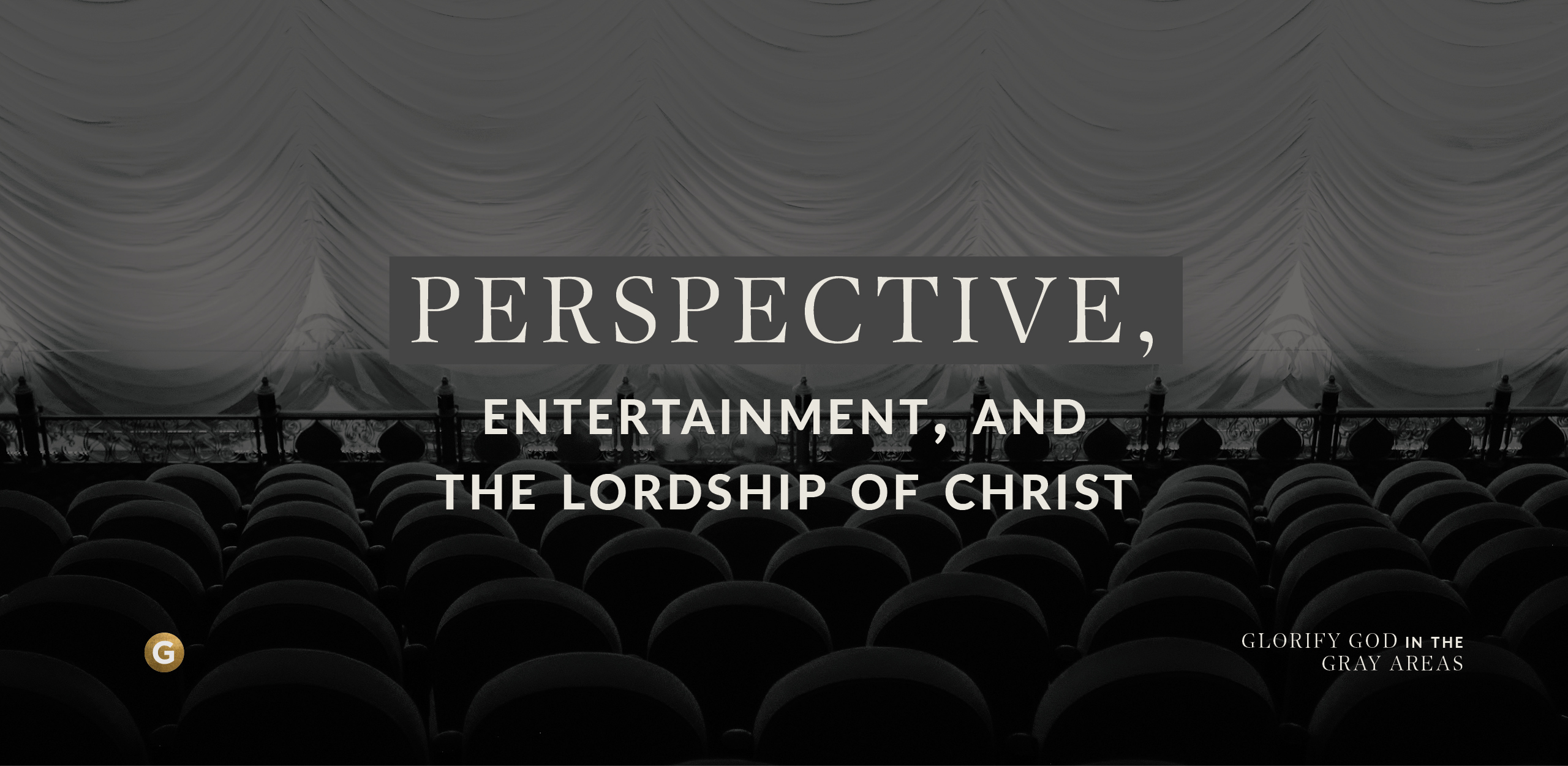 Perspective, Entertainment, and the Lordship of Christ